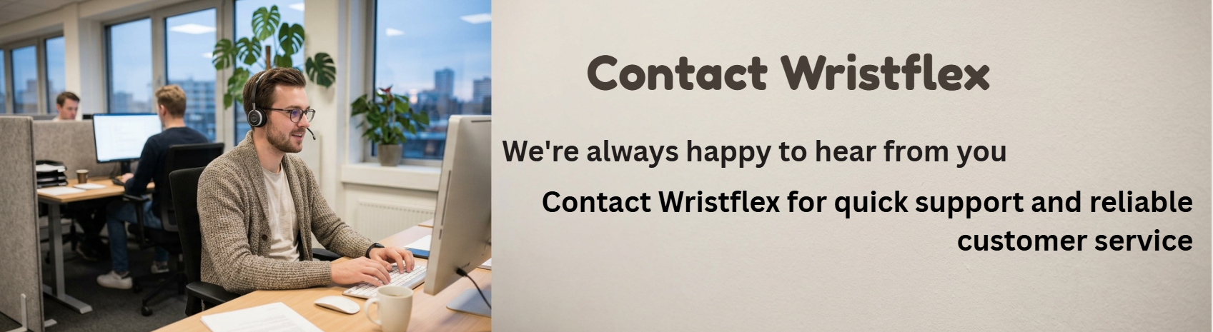 Contact us. A customer support agent wearing a headset sits at a desk typing on a computer in a modern office. The background text reads, "Contact Wristflex. We're always happy to hear from you." The lower text adds, "Contact Wristflex for quick support and reliable customer service."